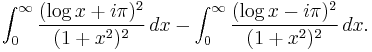 \int_0^\infty \frac{(\log x %2B i\pi)^2}{(1%2Bx^2)^2} \, dx
- \int_0^\infty \frac{(\log x - i\pi)^2}{(1%2Bx^2)^2} \, dx.