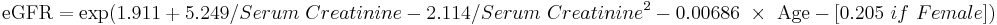 \mbox{eGFR} = \mbox{exp}{(1.911%2B 5.249/{Serum\ Creatinine} - 2.114/{Serum\ Creatinine}^2 - 0.00686 \ \times \ \mbox{Age} - {[0.205\ if\ Female]})}