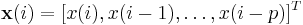 \mathbf{x}(i)=[x(i), x(i-1), \dots , x(i-p) ]^{T}