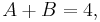     A %2B B = 4,\ 