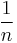 \frac{1}{n}