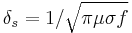 \delta_s=1/\sqrt{\pi\mu\sigma f}