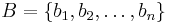  B = \{ b_1, b_2, \ldots, b_n \} 