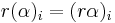 r(\alpha)_i = (r\alpha)_i