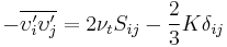 -\overline{\upsilon_i^\prime \upsilon_j^\prime} = 2\nu_tS_{ij}-\frac{2}{3}K\delta_{ij}