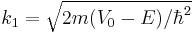 k_1=\sqrt{2m (V_0-E)/\hbar^{2}}