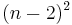 (n - 2)^2