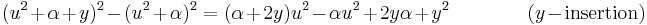  (u^2 %2B \alpha %2B y)^2 - (u^2 %2B \alpha)^2 = (\alpha %2B 2 y) u^2 - \alpha u^2 %2B 2 y \alpha %2B y^2 \qquad \qquad (y-\hbox{insertion})\,