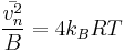  {{\bar{v_{n}^2}} \over {B}} = 4 k_B R T