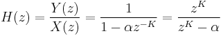 
\ H(z) = \frac{Y(z)}{X(z)} = \frac{1}{1 - \alpha z^{-K}} = \frac{z^K}{z^K - \alpha} \,
