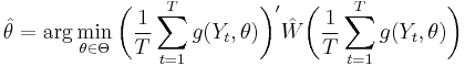 
    \hat\theta = \operatorname{arg}\min_{\theta\in\Theta} \bigg(\frac{1}{T}\sum_{t=1}^T g(Y_t,\theta)\bigg)' \hat{W} \bigg(\frac{1}{T}\sum_{t=1}^T g(Y_t,\theta)\bigg)
  