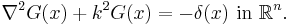 \nabla^2 G(x) %2B k^2 G(x) = -\delta(x) \text{ in }\mathbb R^n. \, 