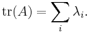 \operatorname{tr}(A) = \sum_i \lambda_i.