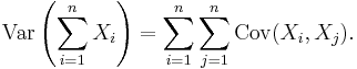 \operatorname{Var}\left(\sum_{i=1}^n X_i\right) = \sum_{i=1}^n \sum_{j=1}^n \operatorname{Cov}(X_i, X_j).