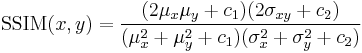 \hbox{SSIM}(x,y) = \frac{(2\mu_x\mu_y %2B c_1)(2\sigma_{xy} %2B c_2)}{(\mu_x^2 %2B \mu_y^2 %2B c_1)(\sigma_x^2 %2B \sigma_y^2 %2B c_2)}