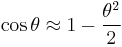  \cos{\theta} \approx 1 - \frac{\theta^2}{2}