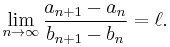  \lim_{n \to \infty} \frac{a_{n%2B1}-a_n}{b_{n%2B1}-b_n}=\ell.\ 