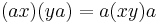 (ax)(ya) = a(xy)a