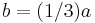  b = (1/3) a 