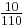 \begin{matrix}\frac{10}{110}\end{matrix}