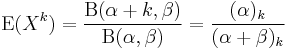 \operatorname{E}(X^k) = \frac{\operatorname{B}(\alpha %2B k, \beta)}{\operatorname{B}(\alpha,\beta)} = \frac{(\alpha)_{k}}{(\alpha %2B \beta)_{k}}