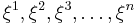 \xi^1,\xi^2,\xi^3, \dots,\xi^n