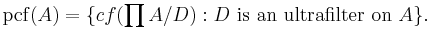 {\rm pcf}(A)=\{cf(\prod A/D):D\,\,\mbox{is an ultrafilter on}\,\,A\}.