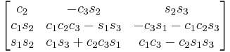 \begin{bmatrix}
 c_2 & - c_3 s_2 & s_2 s_3 \\
 c_1 s_2 & c_1 c_2 c_3 - s_1 s_3 &  - c_3 s_1 - c_1 c_2 s_3 \\
 s_1 s_2 & c_1 s_3 %2B c_2 c_3 s_1 & c_1 c_3 - c_2 s_1 s_3 
\end{bmatrix}