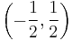 \left( - \frac{1}{2}, \frac{1}{2} \right)