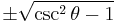 \pm\sqrt{\csc^2 \theta - 1}\! 