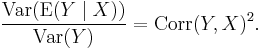 {\operatorname{Var}(\operatorname{E}(Y\mid X)) \over \operatorname{Var}(Y)} = \operatorname{Corr}(Y,X)^2.\,