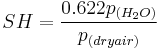  SH = {0.622 {p_{(H_2O)}} \over {p_{(dry air)}}} 