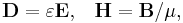 \mathbf{D} = \varepsilon\mathbf{E}, \;\;\; \mathbf{H} = \mathbf{B}/\mu,