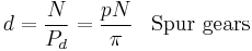  d = \frac{N}{P_d} = \frac{pN}{\pi} \,\,\,\,\,\text{Spur gears}