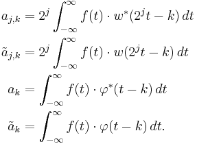 
\begin{align}
a_{j,k} & {} = 2^j \int_{-\infty}^\infty f(t) \cdot w^*(2^j t - k) \, dt \\
\tilde{a}_{j,k} & {} = 2^j \int_{-\infty}^\infty f(t) \cdot w(2^j t - k) \, dt \\
a_k & {} = \int_{-\infty}^\infty f(t) \cdot \varphi^*(t - k) \, dt \\
\tilde{a}_k & {} = \int_{-\infty}^\infty f(t) \cdot \varphi(t - k) \, dt.
\end{align}
