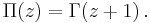 \Pi(z) = \Gamma(z%2B1) \,.