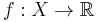 f:X\to\mathbb{R}