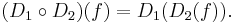 (D_1 \circ D_2)(f) = D_1(D_2(f)).\,