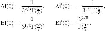 \begin{align}
 \mathrm{Ai}(0) &{}= \frac{1}{3^{2/3}\Gamma(\tfrac23)}, & \quad \mathrm{Ai}'(0) &{}= -\frac{1}{3^{1/3}\Gamma(\tfrac13)}, \\
 \mathrm{Bi}(0) &{}= \frac{1}{3^{1/6}\Gamma(\tfrac23)}, & \quad \mathrm{Bi}'(0) &{}= \frac{3^{1/6}}{\Gamma(\tfrac13)}.
\end{align}
