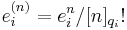 e_i^{(n)} = e_i^n/[n]_{q_i}!