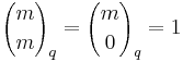 {m \choose m}_q ={m \choose 0}_q=1 