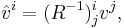 \hat{v}^i = (R^{-1})^i_j v^j,