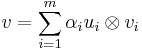 v = \sum_{i =1} ^m \alpha _i u_i \otimes v_i