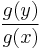 \frac{g(y)}{g(x)}