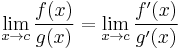 \lim_{x \to c} \frac{f(x)}{g(x)} = \lim_{x \to c} \frac{f'(x)}{g'(x)}