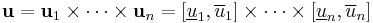  \mathbf{u}=\mathbf{u}_1\times\cdots\times\mathbf{u}_n= [\underline u_1,\overline u_1]\times \cdots\times [\underline u_n,\overline u_n] 