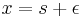 x=s%2B\epsilon