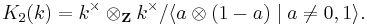 K_2(k) = k^\times\otimes_{\mathbf Z} k^\times/\langle a\otimes(1-a)\mid a\not=0,1\rangle.