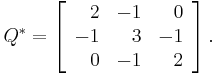 Q^\ast =
\left[\begin{array}{rrr}
2 & -1 & 0 \\
-1 & 3 & -1 \\
0 & -1 & 2
\end{array}\right].