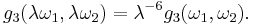 g_3(\lambda \omega_1, \lambda \omega_2) = \lambda^{-6} g_3(\omega_1, \omega_2).